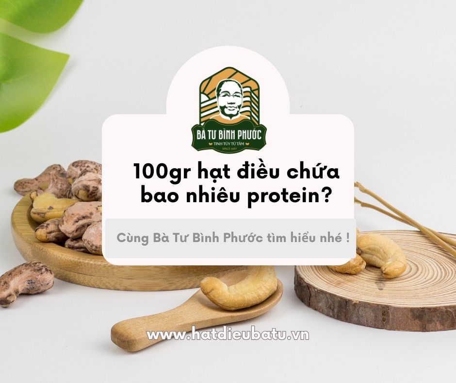 100gr hạt điều chứa bao nhiêu protein